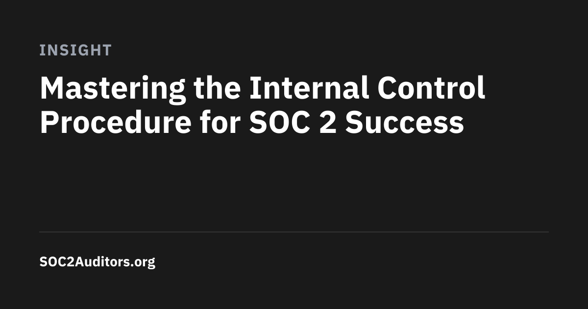 Mastering the Internal Control Procedure for SOC 2 Success