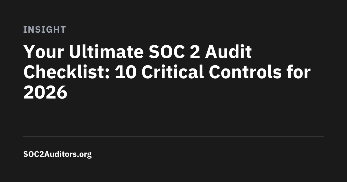 Your Ultimate SOC 2 Audit Checklist: 10 Critical Controls for 2026