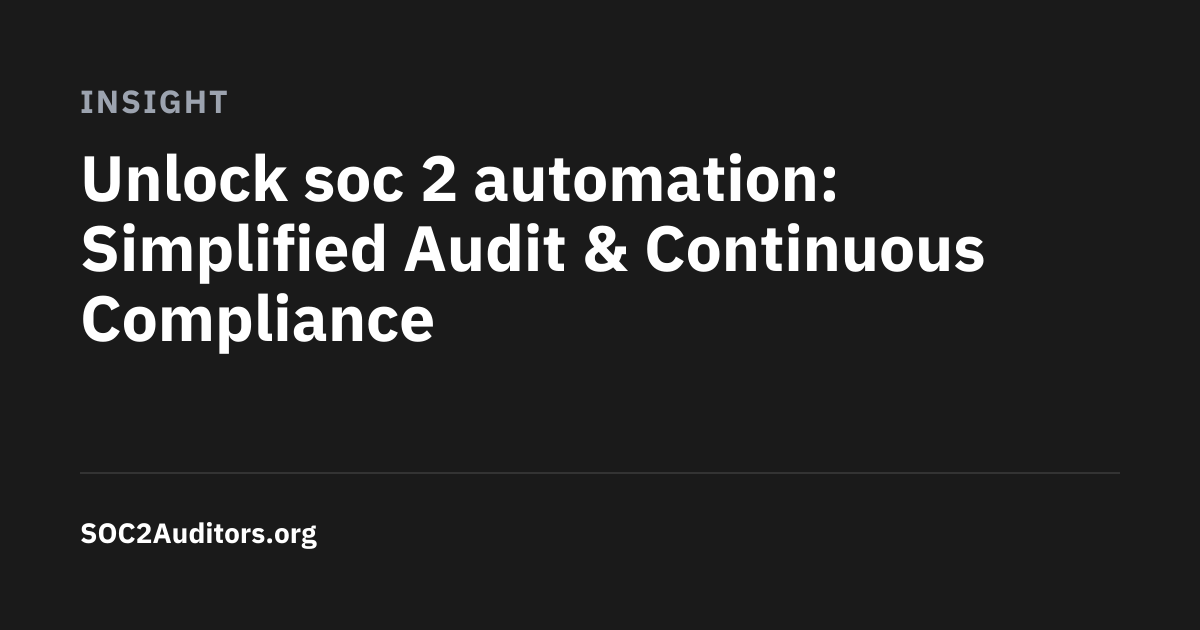 Unlock soc 2 automation: Simplified Audit & Continuous Compliance