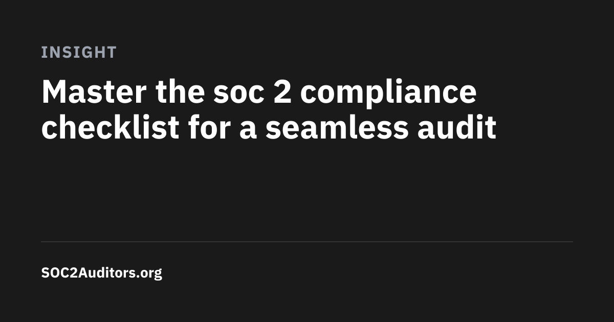 Master the soc 2 compliance checklist for a seamless audit