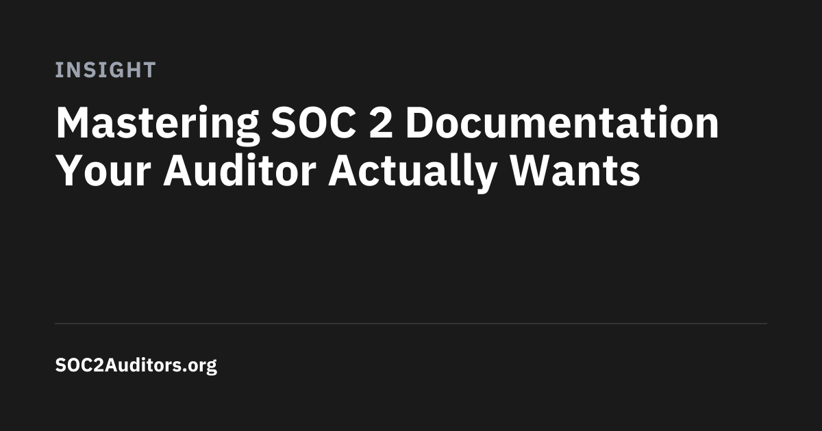 Mastering SOC 2 Documentation Your Auditor Actually Wants